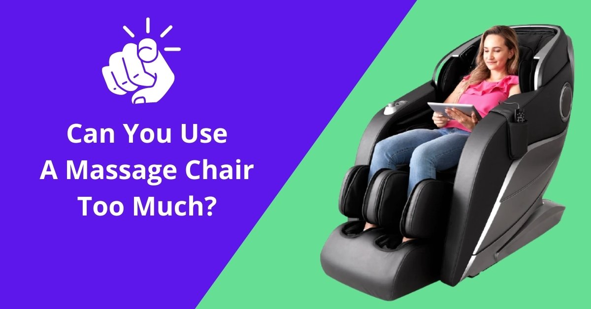 Can You Use a Massage Chair too Much?- Tips and Tricks