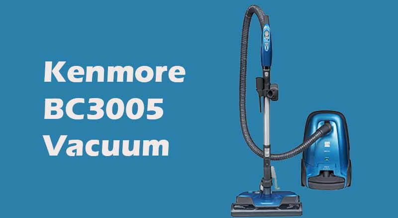 Kenmore BC3005 Review- Best Vacuum Cleaner For Pet Hair