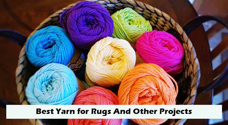 Best Yarn for Rugs And Other Projects: Buyer’s Guide and Reviews for You