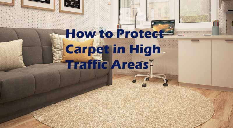 How to Protect Carpet in High Traffic Areas