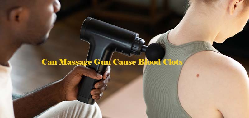Can Massage Gun Cause Blood Clots