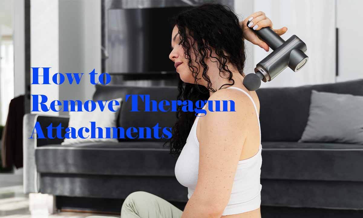 How to Remove Theragun Attachments
