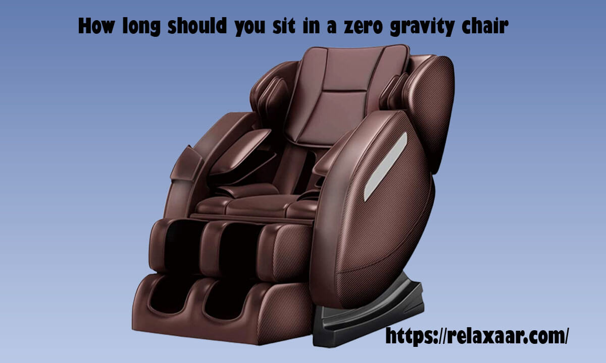 How long should you sit in a zero gravity chair?